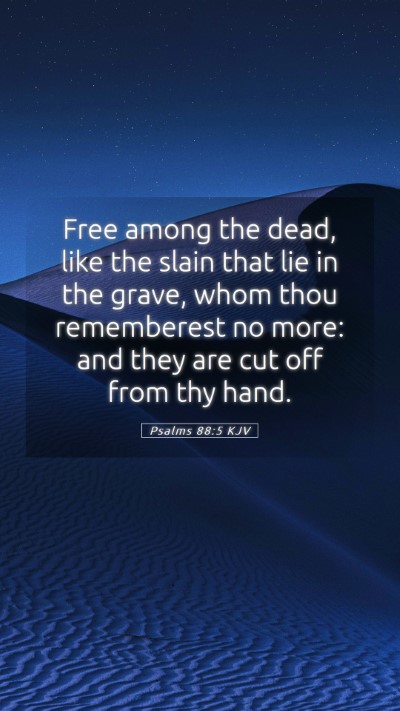 Picture 05 - Psalms 88:5 KJV Mobile Phone Wallpaper - Free among the dead, like the slain that lie in - Mobile Bible Verse Wallpaper