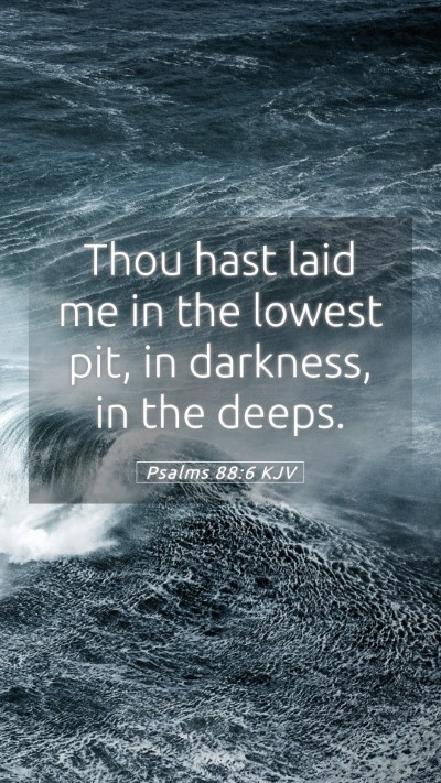Picture 05 - Psalms 88:6 KJV Mobile Phone Wallpaper - Thou hast laid me in the lowest pit, in darkness, - Mobile Bible Verse Wallpaper