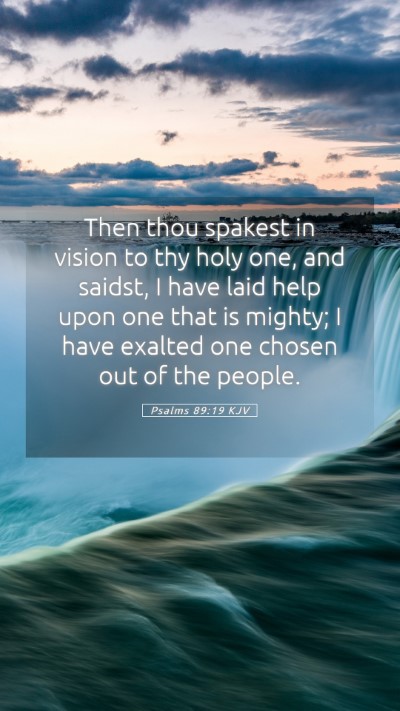 Picture 05 - Psalms 89:19 KJV Mobile Phone Wallpaper - Then thou spakest in vision to thy holy one, and - Mobile Bible Verse Wallpaper