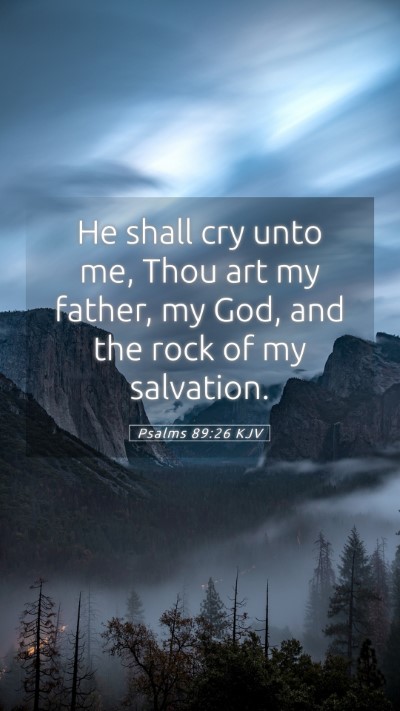 Picture 05 - Psalms 89:26 KJV Mobile Phone Wallpaper - He shall cry unto me, Thou art my father, my God, - Mobile Bible Verse Wallpaper