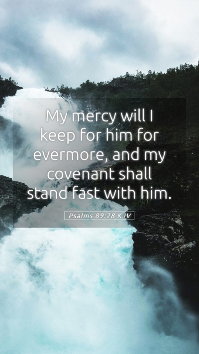 Picture 05 - Psalms 89:28 KJV Mobile Phone Wallpaper - My mercy will I keep for him for evermore, and my - Mobile Bible Verse Wallpaper