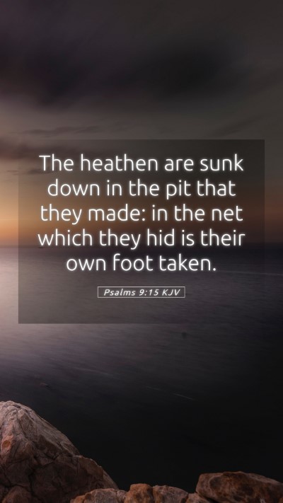 Picture 05 - Psalms 9:15 KJV Mobile Phone Wallpaper - The heathen are sunk down in the pit that they - Mobile Bible Verse Wallpaper