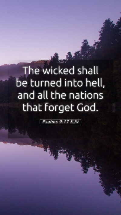 Picture 05 - Psalms 9:17 KJV Mobile Phone Wallpaper - The wicked shall be turned into hell, and all the - Mobile Bible Verse Wallpaper