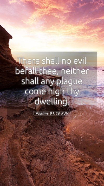 Picture 05 - Psalms 91:10 KJV Mobile Phone Wallpaper - There shall no evil befall thee, neither shall - Mobile Bible Verse Wallpaper