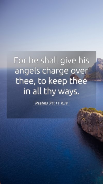 Picture 05 - Psalms 91:11 KJV Mobile Phone Wallpaper - For he shall give his angels charge over thee, to - Mobile Bible Verse Wallpaper