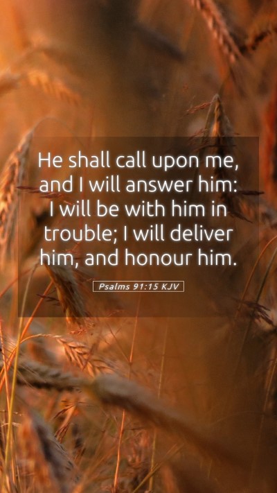 Picture 05 - Psalms 91:15 KJV Mobile Phone Wallpaper - He shall call upon me, and I will answer him: I - Mobile Bible Verse Wallpaper