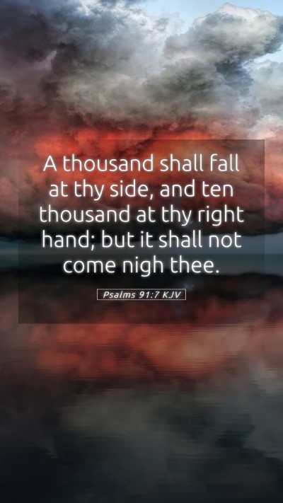 Picture 05 - Psalms 91:7 KJV Mobile Phone Wallpaper - A thousand shall fall at thy side, and ten - Mobile Bible Verse Wallpaper
