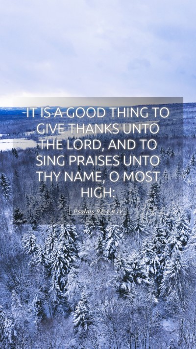Picture 05 - Psalms 92:1 KJV Mobile Phone Wallpaper - IT IS A GOOD THING TO GIVE THANKS UNTO THE LORD, - Mobile Bible Verse Wallpaper