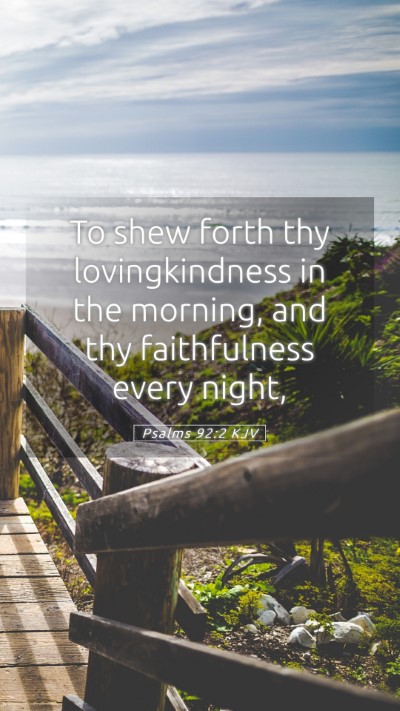 Picture 05 - Psalms 92:2 KJV Mobile Phone Wallpaper - To shew forth thy lovingkindness in the morning, - Mobile Bible Verse Wallpaper