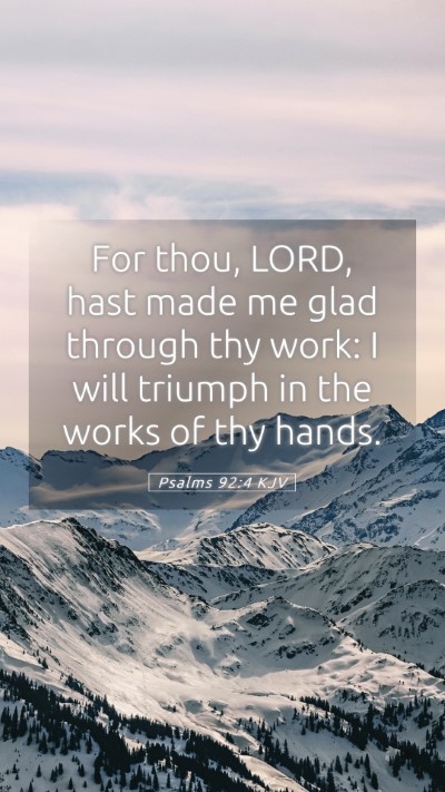 Picture 05 - Psalms 92:4 KJV Mobile Phone Wallpaper - For thou, LORD, hast made me glad through thy - Mobile Bible Verse Wallpaper