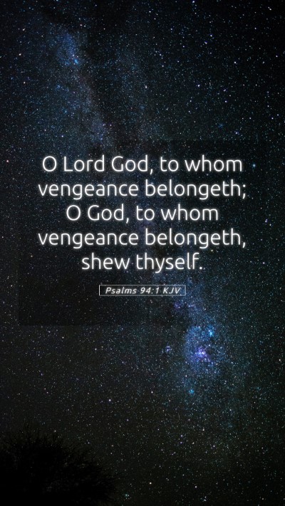 Picture 05 - Psalms 94:1 KJV Mobile Phone Wallpaper - O Lord God, to whom vengeance belongeth; O God, - Mobile Bible Verse Wallpaper