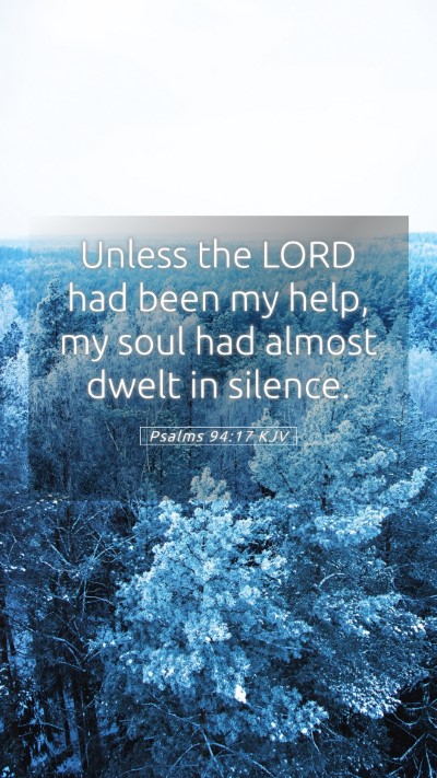 Picture 05 - Psalms 94:17 KJV Mobile Phone Wallpaper - Unless the LORD had been my help, my soul had - Mobile Bible Verse Wallpaper