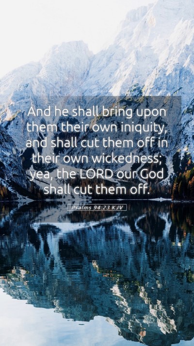 Picture 05 - Psalms 94:23 KJV Mobile Phone Wallpaper - And he shall bring upon them their own iniquity, - Mobile Bible Verse Wallpaper