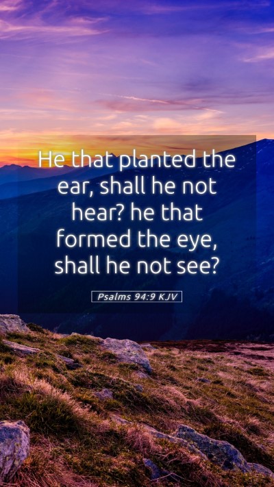 Picture 05 - Psalms 94:9 KJV Mobile Phone Wallpaper - He that planted the ear, shall he not hear? he - Mobile Bible Verse Wallpaper
