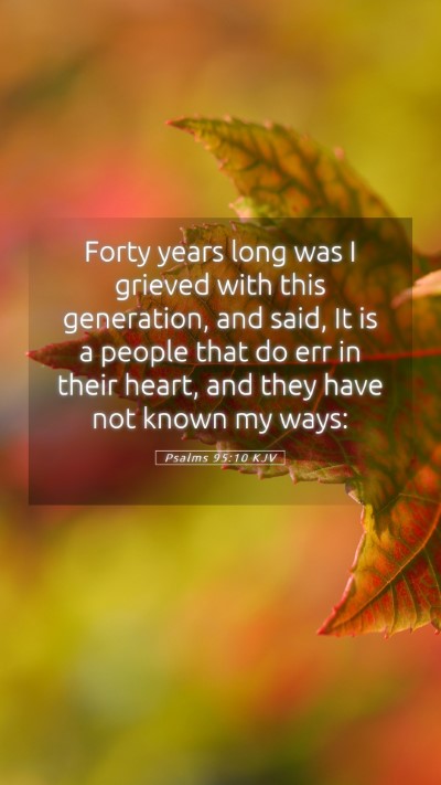 Picture 05 - Psalms 95:10 KJV Mobile Phone Wallpaper - Forty years long was I grieved with this - Mobile Bible Verse Wallpaper