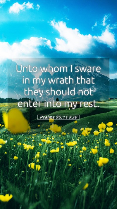 Picture 05 - Psalms 95:11 KJV Mobile Phone Wallpaper - Unto whom I sware in my wrath that they should - Mobile Bible Verse Wallpaper