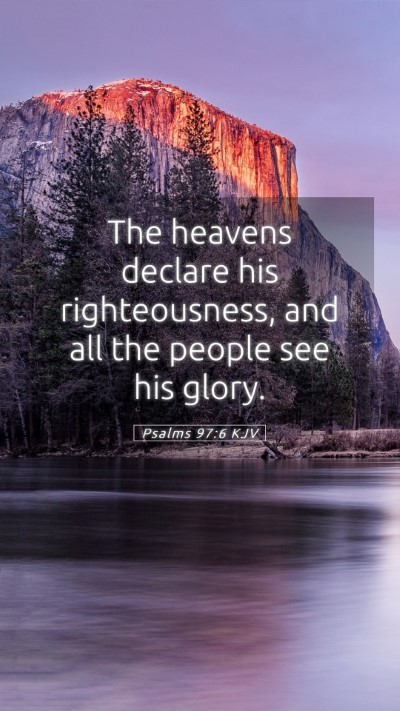 Picture 05 - Psalms 97:6 KJV Mobile Phone Wallpaper - The heavens declare his righteousness, and all - Mobile Bible Verse Wallpaper
