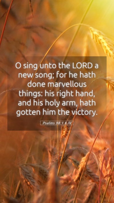 Picture 05 - Psalms 98:1 KJV Mobile Phone Wallpaper - O sing unto the LORD a new song; for he hath done - Mobile Bible Verse Wallpaper