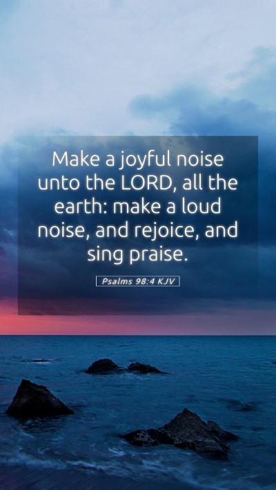 Picture 05 - Psalms 98:4 KJV Mobile Phone Wallpaper - Make a joyful noise unto the LORD, all the earth: - Mobile Bible Verse Wallpaper