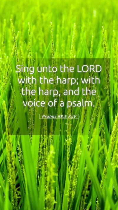 Picture 05 - Psalms 98:5 KJV Mobile Phone Wallpaper - Sing unto the LORD with the harp; with the harp, - Mobile Bible Verse Wallpaper