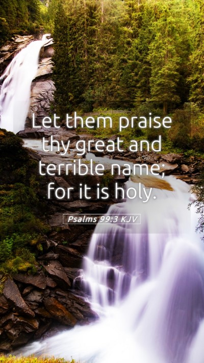 Picture 05 - Psalms 99:3 KJV Mobile Phone Wallpaper - Let them praise thy great and terrible name; for - Mobile Bible Verse Wallpaper