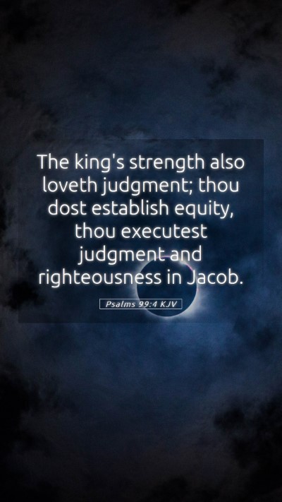 Picture 05 - Psalms 99:4 KJV Mobile Phone Wallpaper - The king's strength also loveth judgment; thou - Mobile Bible Verse Wallpaper