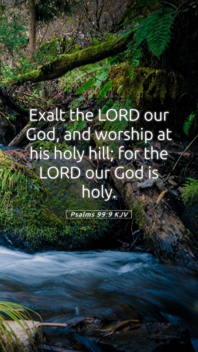 Picture 05 - Psalms 99:9 KJV Mobile Phone Wallpaper - Exalt the LORD our God, and worship at his holy - Mobile Bible Verse Wallpaper