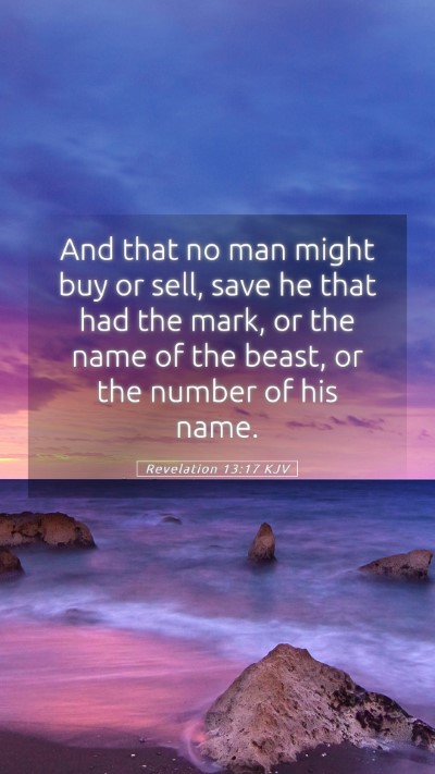 Picture 05 - Revelation 13:17 KJV Mobile Phone Wallpaper - And that no man might buy or sell, save he that - Mobile Bible Verse Wallpaper