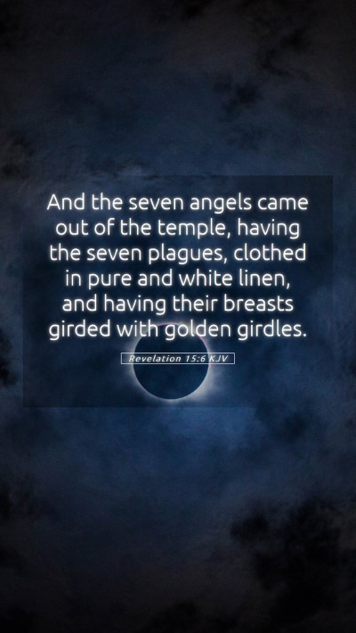 Picture 05 - Revelation 15:6 KJV Mobile Phone Wallpaper - And the seven angels came out of the temple, - Mobile Bible Verse Wallpaper