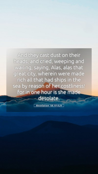 Picture 05 - Revelation 18:19 KJV Mobile Phone Wallpaper - And they cast dust on their heads, and cried, - Mobile Bible Verse Wallpaper