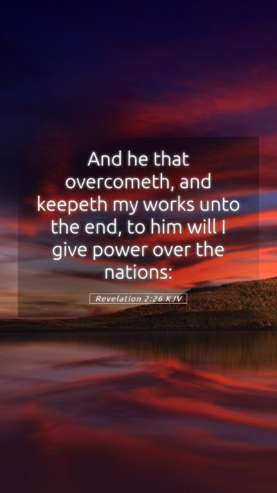 Picture 05 - Revelation 2:26 KJV Mobile Phone Wallpaper - And he that overcometh, and keepeth my works unto - Mobile Bible Verse Wallpaper
