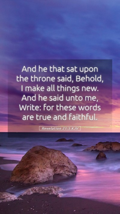 Picture 05 - Revelation 21:5 KJV Mobile Phone Wallpaper - And he that sat upon the throne said, Behold, I - Mobile Bible Verse Wallpaper