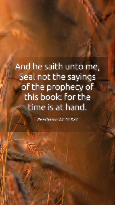 Picture 05 - Revelation 22:10 KJV Mobile Phone Wallpaper - And he saith unto me, Seal not the sayings of the - Mobile Bible Verse Wallpaper