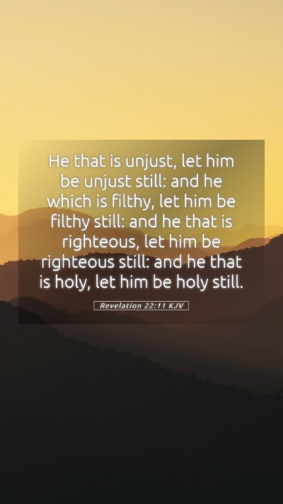 Picture 05 - Revelation 22:11 KJV Mobile Phone Wallpaper - He that is unjust, let him be unjust still: and - Mobile Bible Verse Wallpaper