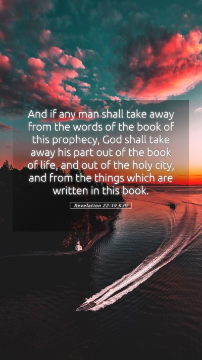 Picture 05 - Revelation 22:19 KJV Mobile Phone Wallpaper - And if any man shall take away from the words of - Mobile Bible Verse Wallpaper