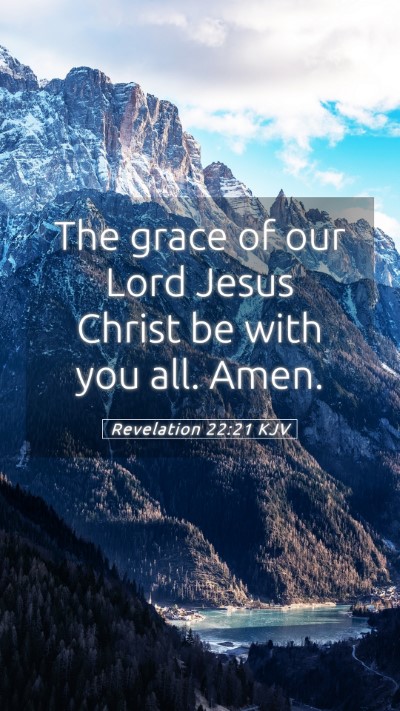 Picture 05 - Revelation 22:21 KJV Mobile Phone Wallpaper - The grace of our Lord Jesus Christ be with you - Mobile Bible Verse Wallpaper