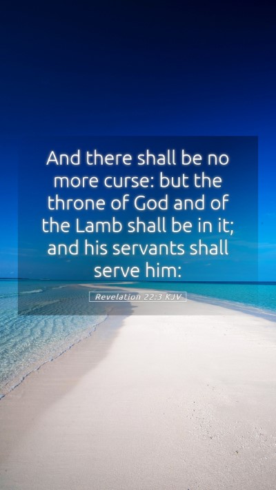 Picture 05 - Revelation 22:3 KJV Mobile Phone Wallpaper - And there shall be no more curse: but the throne - Mobile Bible Verse Wallpaper