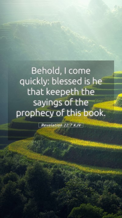 Picture 05 - Revelation 22:7 KJV Mobile Phone Wallpaper - Behold, I come quickly: blessed is he that - Mobile Bible Verse Wallpaper