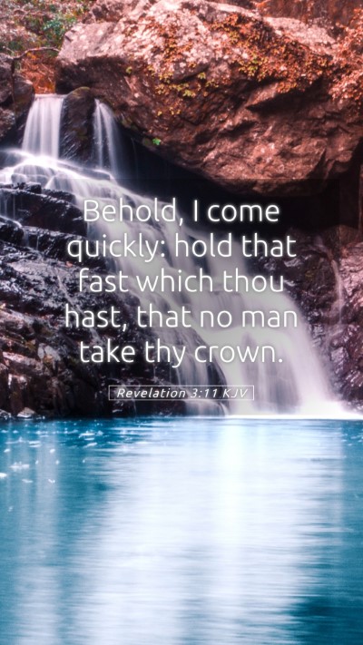 Picture 05 - Revelation 3:11 KJV Mobile Phone Wallpaper - Behold, I come quickly: hold that fast which thou - Mobile Bible Verse Wallpaper
