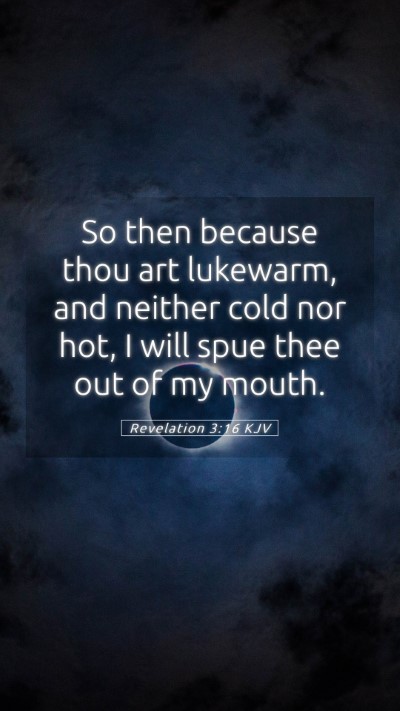 Picture 05 - Revelation 3:16 KJV Mobile Phone Wallpaper - So then because thou art lukewarm, and neither - Mobile Bible Verse Wallpaper