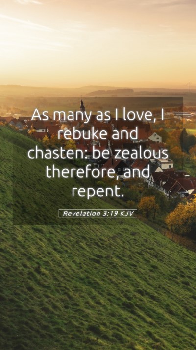 Picture 05 - Revelation 3:19 KJV Mobile Phone Wallpaper - As many as I love, I rebuke and chasten: be - Mobile Bible Verse Wallpaper