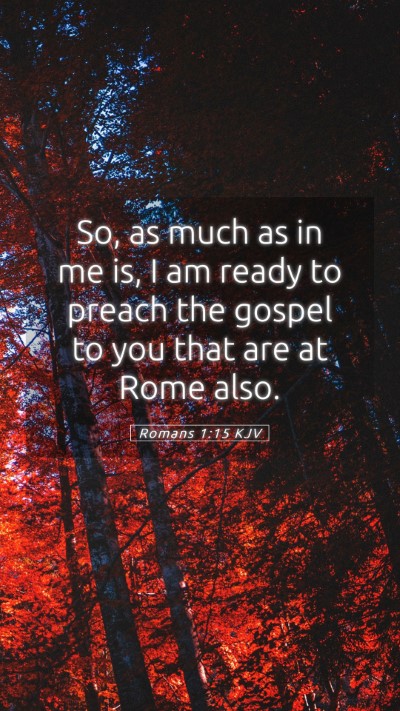 Picture 05 - Romans 1:15 KJV Mobile Phone Wallpaper - So, as much as in me is, I am ready to preach the - Mobile Bible Verse Wallpaper