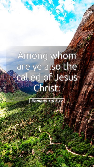 Picture 05 - Romans 1:6 KJV Mobile Phone Wallpaper - Among whom are ye also the called of Jesus - Mobile Bible Verse Wallpaper
