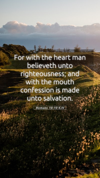 Picture 05 - Romans 10:10 KJV Mobile Phone Wallpaper - For with the heart man believeth unto - Mobile Bible Verse Wallpaper