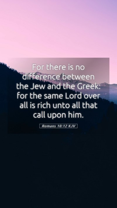 Picture 05 - Romans 10:12 KJV Mobile Phone Wallpaper - For there is no difference between the Jew and - Mobile Bible Verse Wallpaper