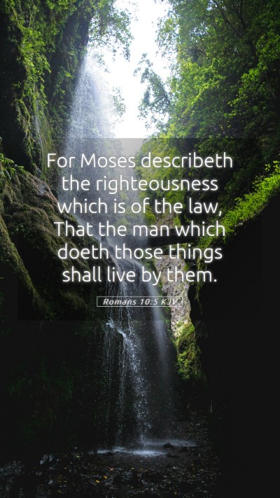 Picture 05 - Romans 10:5 KJV Mobile Phone Wallpaper - For Moses describeth the righteousness which is - Mobile Bible Verse Wallpaper
