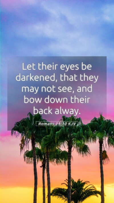 Picture 05 - Romans 11:10 KJV Mobile Phone Wallpaper - Let their eyes be darkened, that they may not - Mobile Bible Verse Wallpaper