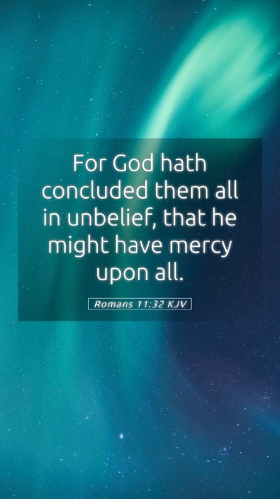 Picture 05 - Romans 11:32 KJV Mobile Phone Wallpaper - For God hath concluded them all in unbelief, that - Mobile Bible Verse Wallpaper