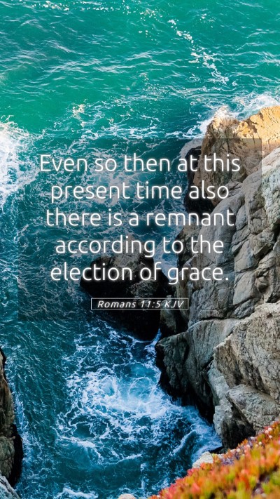 Picture 05 - Romans 11:5 KJV Mobile Phone Wallpaper - Even so then at this present time also there is a - Mobile Bible Verse Wallpaper