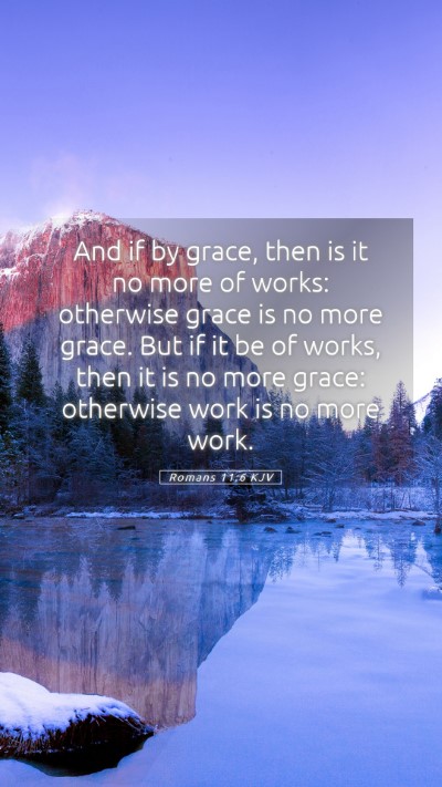 Picture 05 - Romans 11:6 KJV Mobile Phone Wallpaper - And if by grace, then is it no more of works: - Mobile Bible Verse Wallpaper